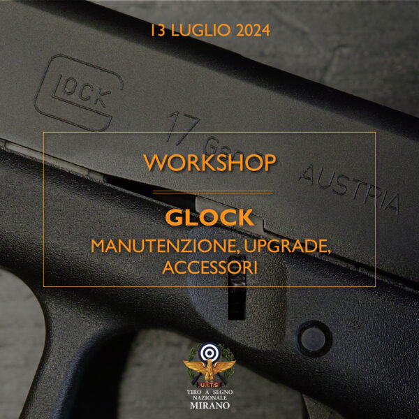 13 luglio 2024 - Workshop Glock: manutenzione, upgrade, accessori